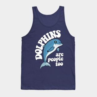 Dolphins Are People Too / Humorous Typography Design Tank Top